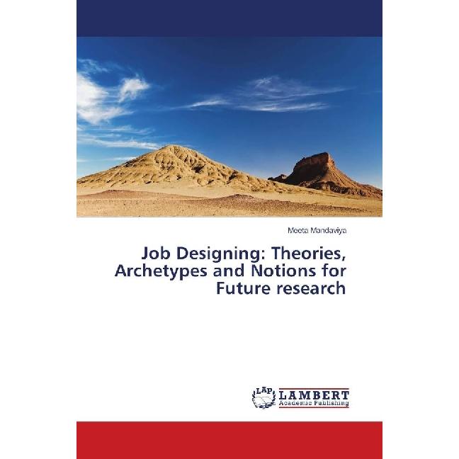 Job Designing: Theories, Archetypes and Notions for Future research, Fachbücher von Meeta Mandaviya