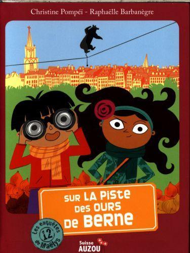 Les enquêtes de Maëlys / Sur la piste des ours de Berne / Tome 12 (Francese, Pompeï Christine, Barbanègre Raphaëlle, 2016)