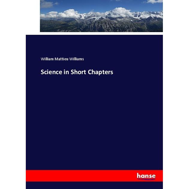 Science in Short Chapters, Fachbücher von William Mattieu Williams