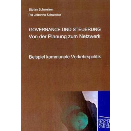 Governance und Steuerung - Von der Planung zum Netzwerk, Fachbücher von Pia-Johanna Schweizer, Stefan Schweizer