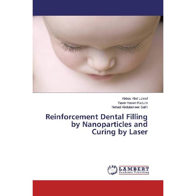 Thumbnail - Reinforcement Dental Filling by Nanoparticles and Curing by Laser, Fachbücher von Abbas Abd Lateef, Nehad Abdulameer Sal...
