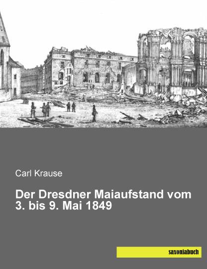 Produktbild Der Dresdner Maiaufstand vom 3. bis 9. Mai 1849 (Deutsch, Carl Krause, 2015)