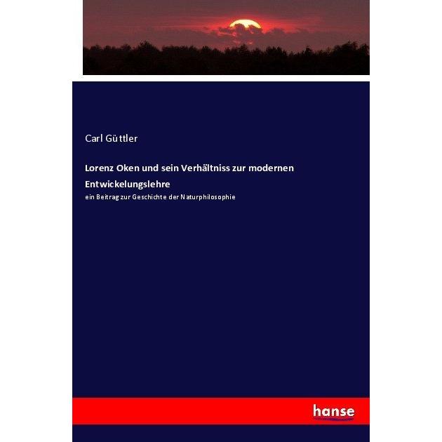 Lorenz Oken und sein Verhältniss zur modernen Entwickelungslehre, Fachbücher von Carl Güttler