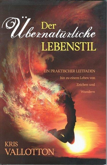 Produktbild Vallotton, K: Der übernatürliche Lebensstil (Deutsch, Kris Vallotton, 2009)
