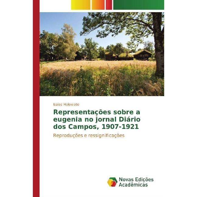 Representações sobre a eugenia no jornal Diário dos Campos, 1907-1921, Fachbücher von Isaias Holowate