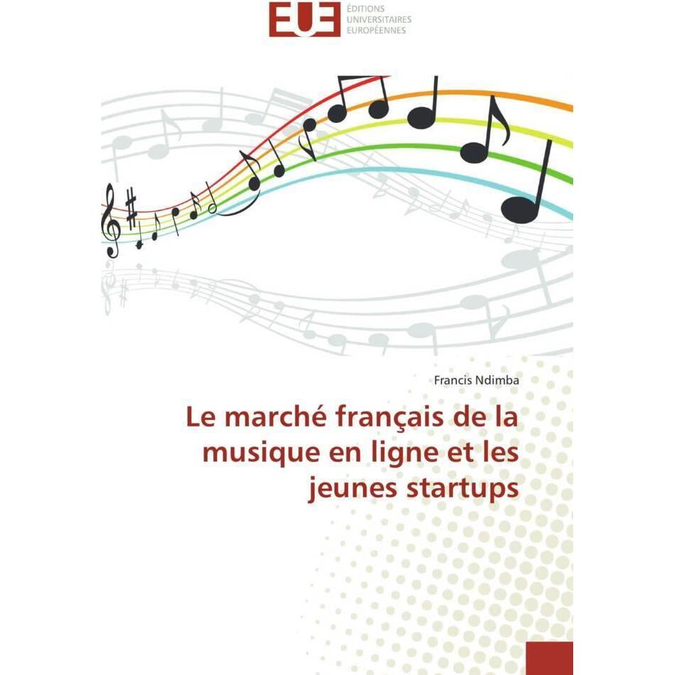 Le marché français de la musique en ligne et les jeunes startups, Fachbücher von Francis Ndimba