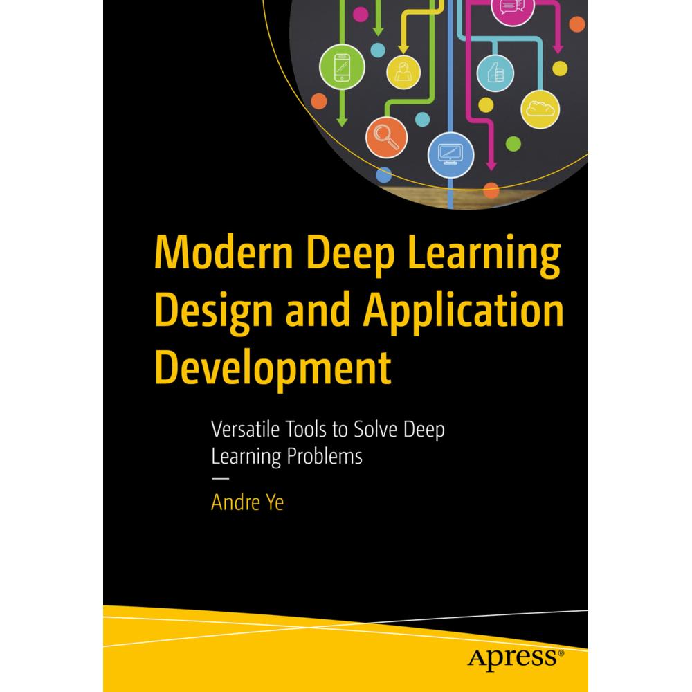Modern Deep Learning Design and Application Development, Fachbücher von Andre Ye