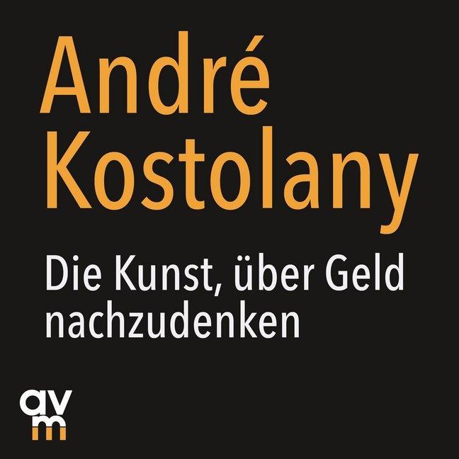 Die Kunst, über Geld nachzudenken, 1 Audio-CD, Hörbücher von André Kostolany