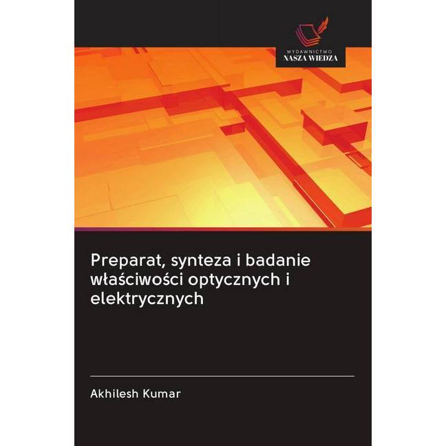 Preparat, synteza i badanie wlasciwosci optycznych i elektrycznych, Fachbücher von Akhilesh Kumar