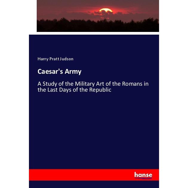Caesar's Army, Fachbücher von Harry Pratt Judson