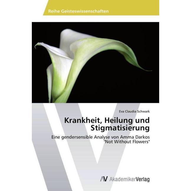 Krankheit, Heilung und Stigmatisierung, Fachbücher von Eva Claudia Schwark