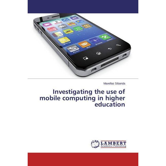 Investigating the use of mobile computing in higher education, Fachbücher von Mavellas Sibanda