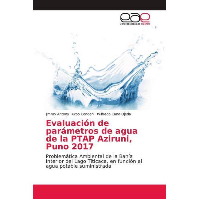 Evaluación de parámetros de agua de la PTAP Aziruni, Puno 2017, Fachbücher von Jimmy Antony Turpo Condori, Wilfredo Cano...