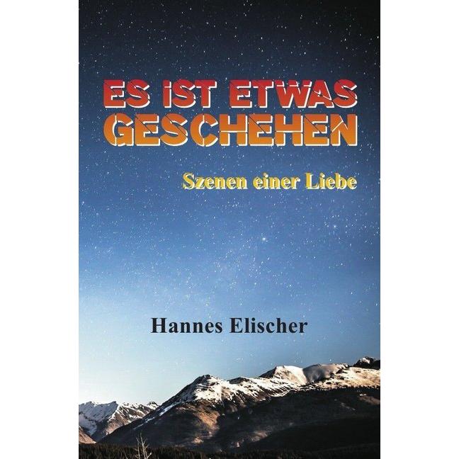Es ist etwas geschehen, Belletristik von Hannes Elischer