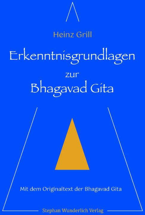 Erkenntnisgrundlagen zur Bhagavad Gita (Deutsch, Heinz Grill, 2024)
