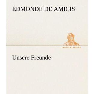 Unsere Freunde, Belletristik von Edmondo de Amicis