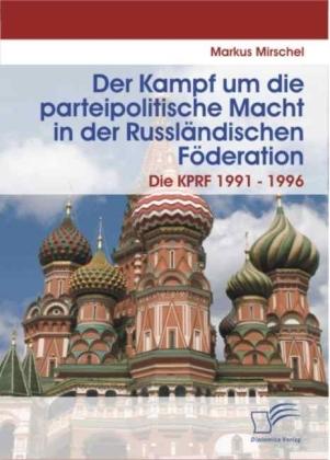 Produktbild Der Kampf um die parteipolitische Macht in der Russländischen Föderation (Deutsch, Markus Mirschel, 2008)