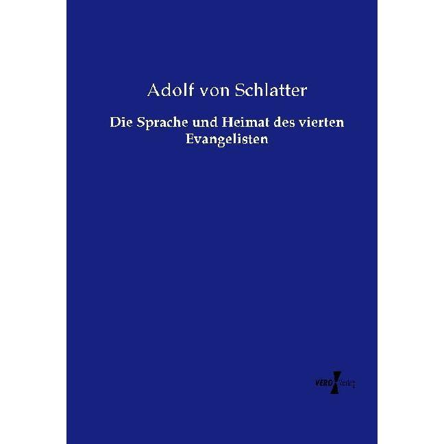 Die Sprache und Heimat des vierten Evangelisten, Fachbücher von Adolf von Schlatter