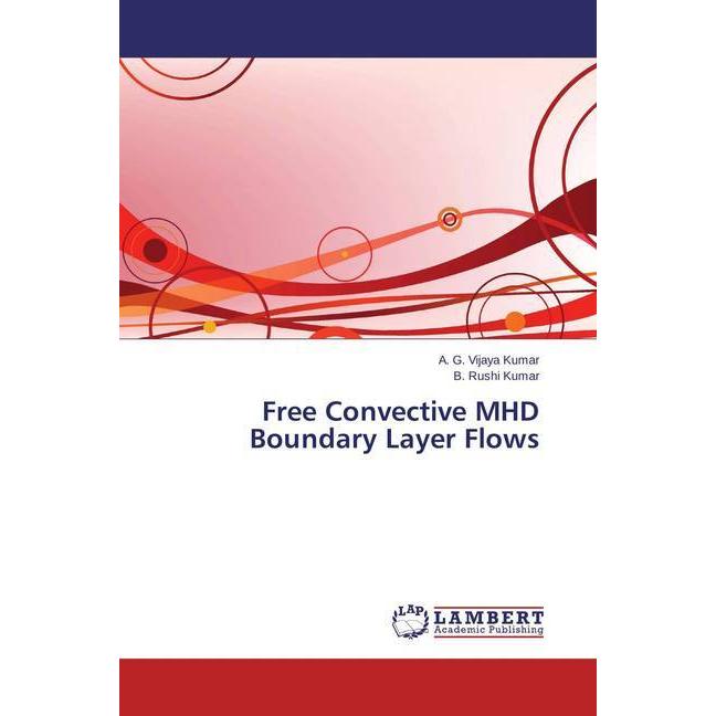 Free Convective MHD Boundary Layer Flows, Fachbücher von B. Rushi Kumar, A. G. Vijaya Kumar