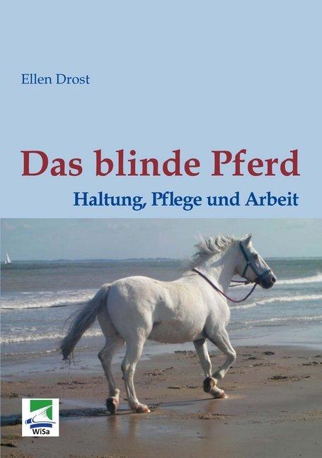 Produktbild Das blinde Pferd: Haltung, Pflege und Arbeit (Deutsch, Ellen Drost, 2014)