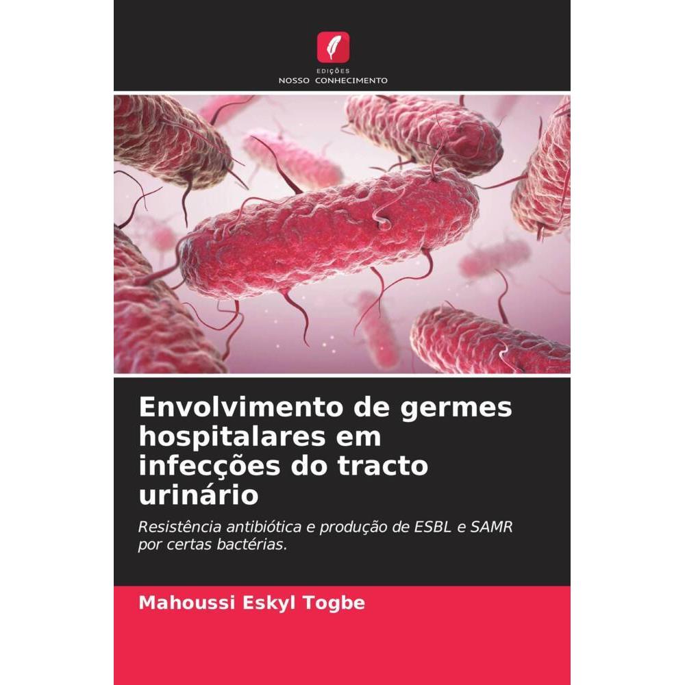 Envolvimento de germes hospitalares em infecções do tracto urinário, Fachbücher von Mahoussi Eskyl Togbe