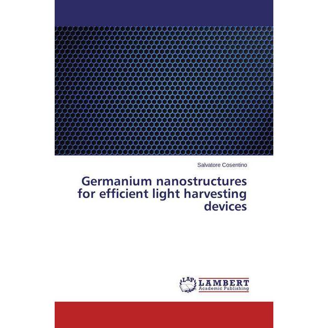 Germanium nanostructures for efficient light harvesting devices, Fachbücher von Salvatore Cosentino