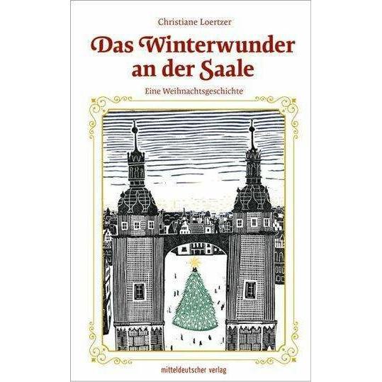 Das Winterwunder an der Saale, Belletristik von Christiane Loertzer, Moritz Jason Wippermann
