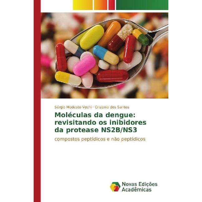Moléculas da dengue: revisitando os inibidores da protease NS2B/NS3, Fachbücher von Crislania dos Santos, Sérgio Modesto...