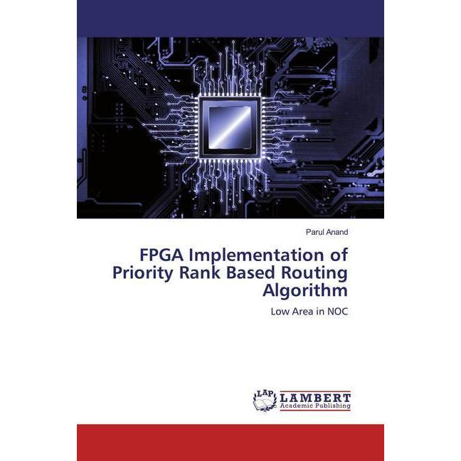 FPGA Implementation of Priority Rank Based Routing Algorithm, Fachbücher von Parul Anand