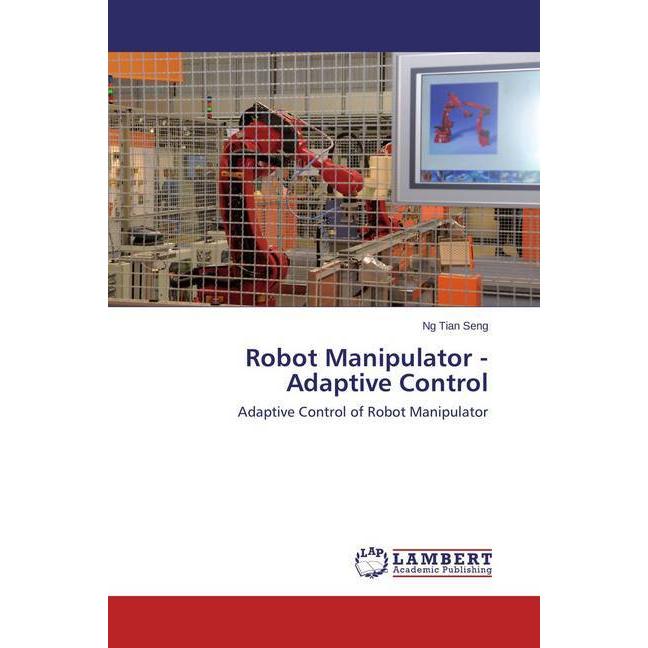 Robot Manipulator - Adaptive Control, Fachbücher von Ng Tian Seng