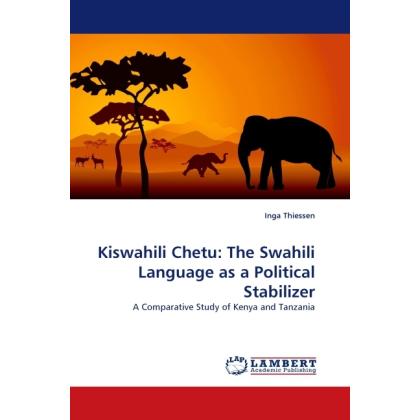 Kiswahili Chetu: The Swahili Language as a Political Stabilizer, Fachbücher von Inga Thiessen