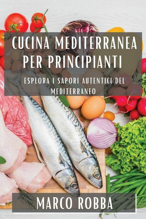 Produktbild Cucina Mediterranea per Principianti (Italienisch, Marco Robba, 2023)
