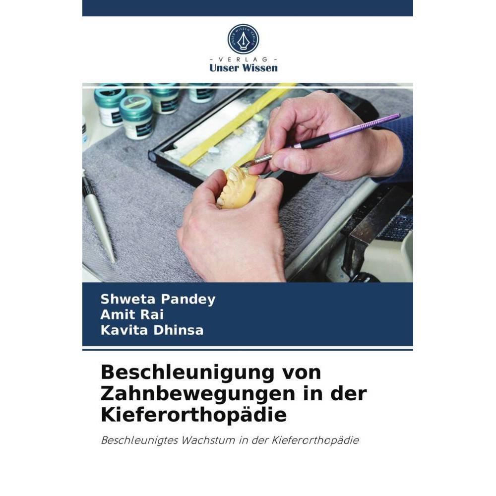 Beschleunigung von Zahnbewegungen in der Kieferorthopädie, Fachbücher von Amit Rai, Kavita Dhinsa, Shweta Pandey