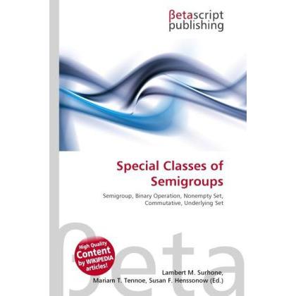 Special Classes of Semigroups, Fachbücher von Lambert M. Surhone, Miriam T. Timpledon, Susan F. Marseken