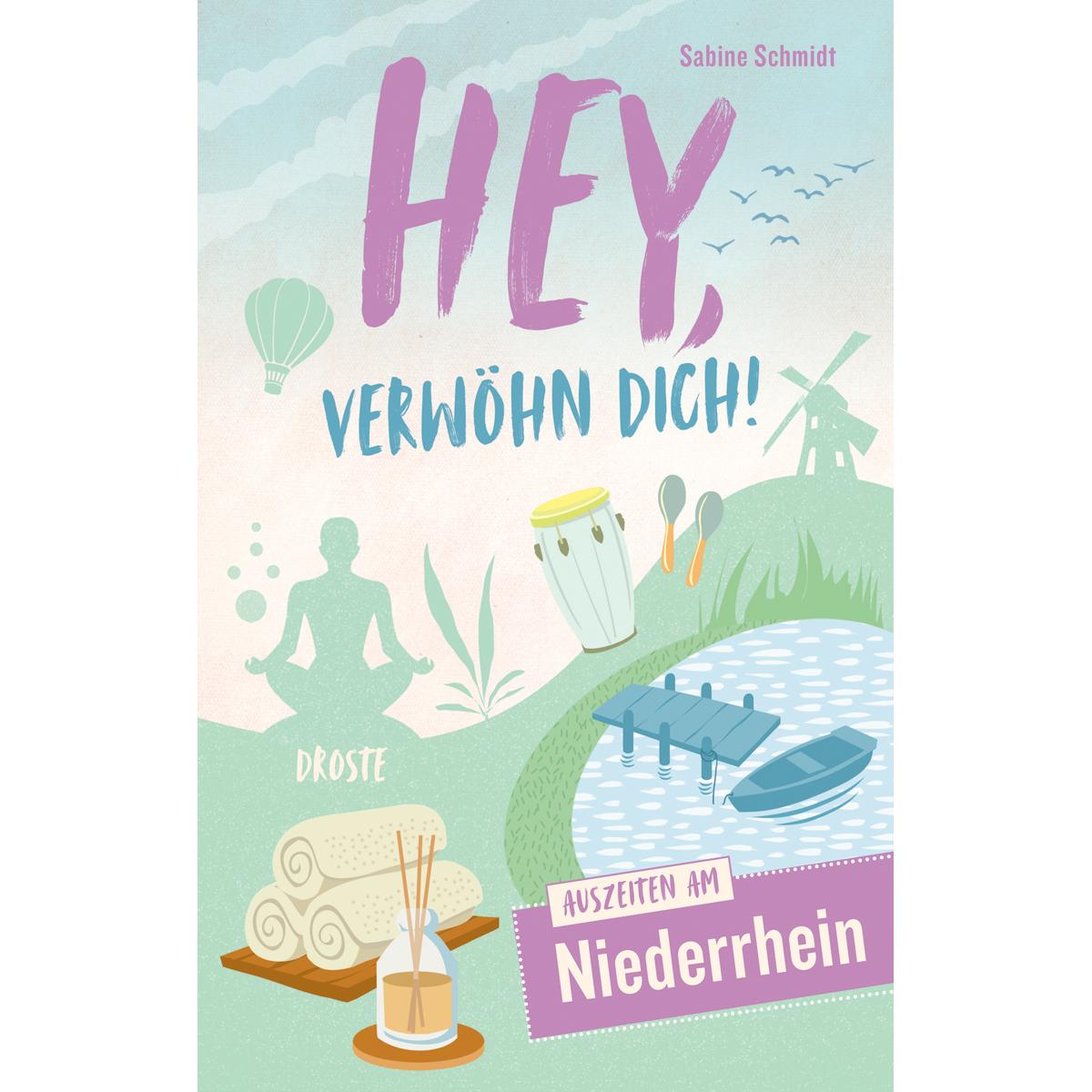 Hey, verwöhn Dich! Auszeiten am Niederrhein, Ratgeber von Sabine Schmidt