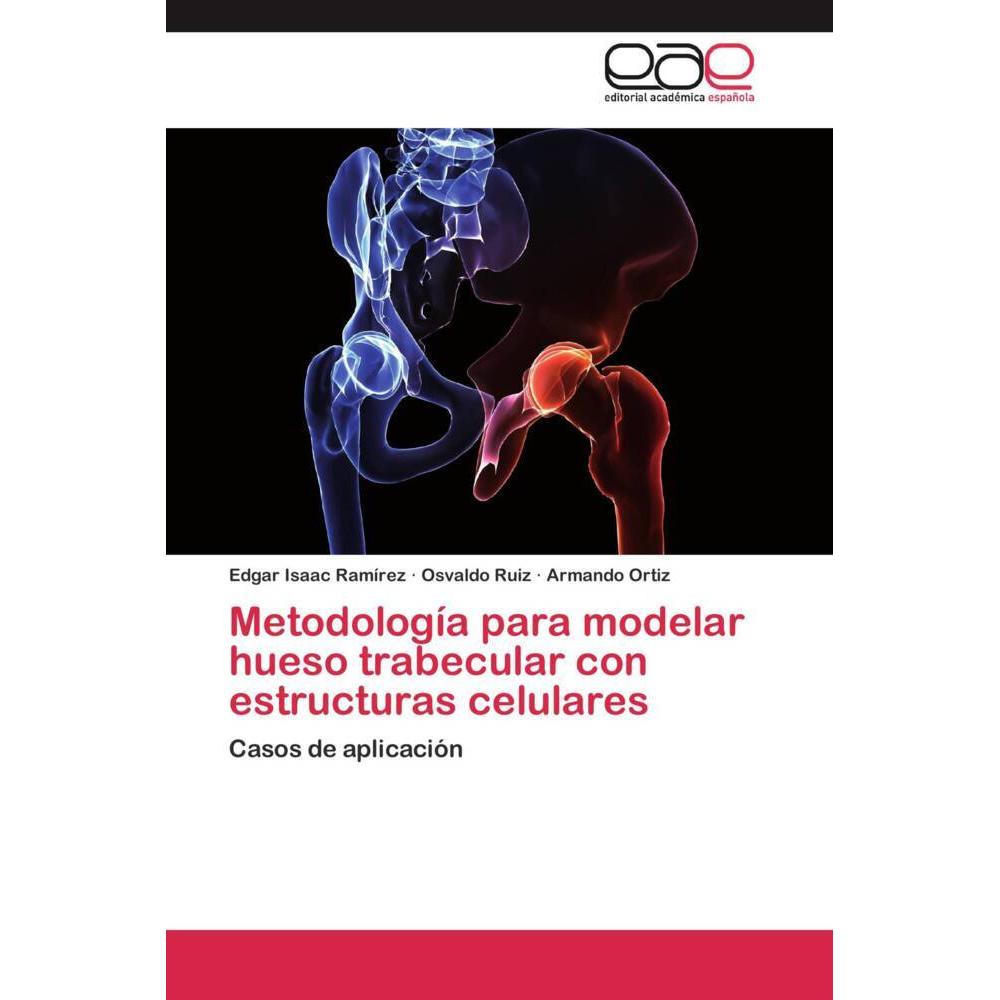 Metodología para modelar hueso trabecular con estructuras celulares, Fachbücher von Armando Ortiz, Edgar Isaac Ramírez, ...