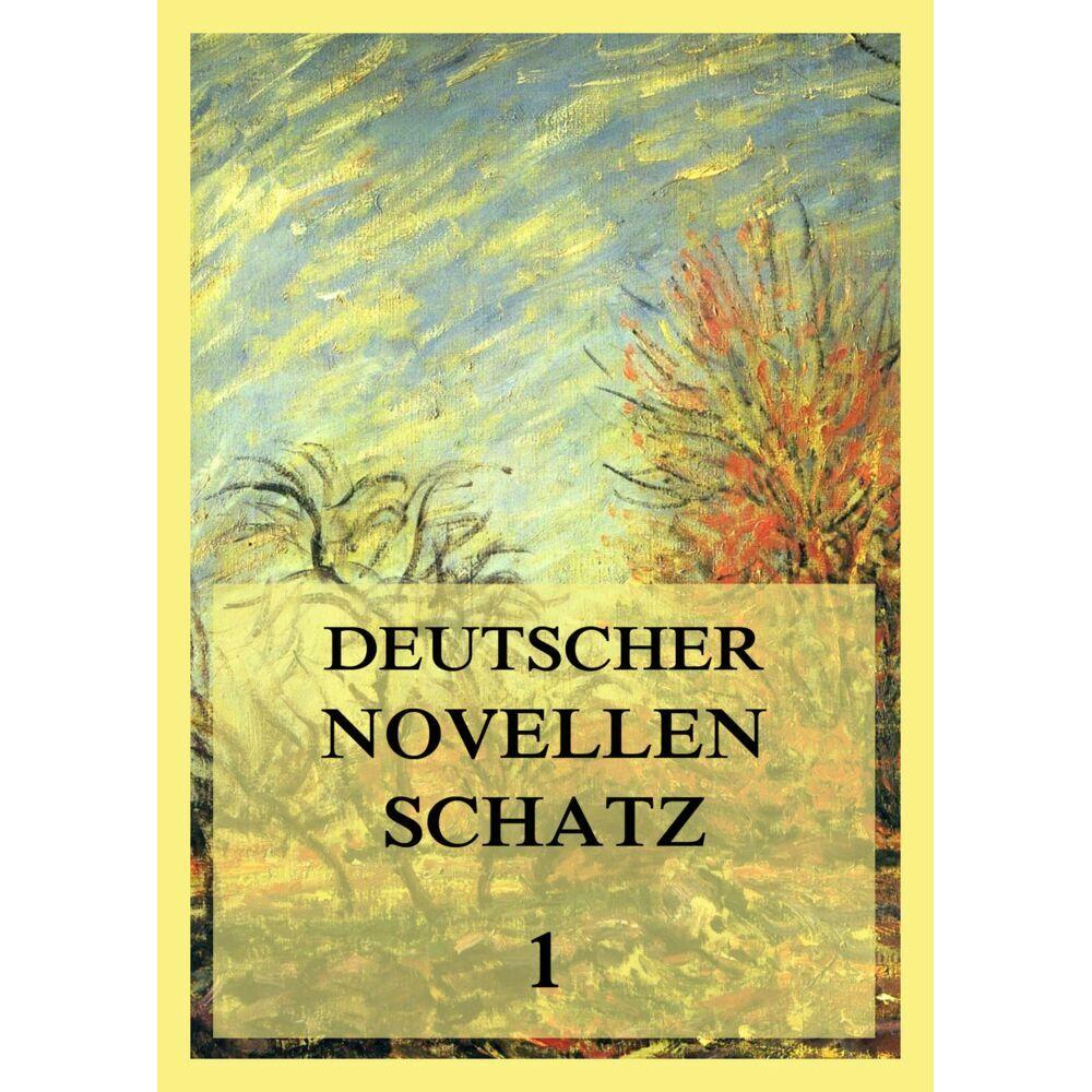 Deutscher Novellenschatz 1, Belletristik von Clemens Brentano, E. T. A. Hoffmann, Johann Wolfgang von Goethe, Achim von ...