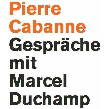 Pierre Cabanne. Gespräche mit Marcel Duchamp. Ein ganz wunderbares Leben, Fachbücher