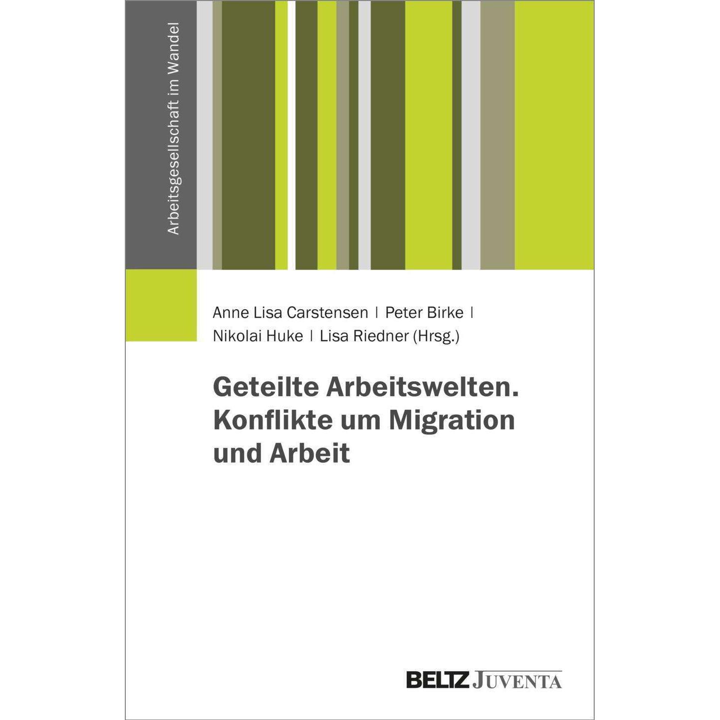 Geteilte Arbeitswelten. Konflikte um Migration und Arbeit, Fachbücher von Peter Birke, Nikolai Huke, Anne Lisa Carstense...