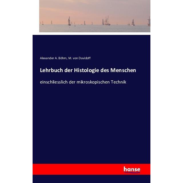 Lehrbuch der Histologie des Menschen, Fachbücher von Alexander A. Böhm, M. von Davidoff