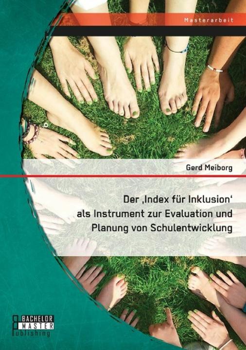 Produktbild Bachelor + Master Der,Index für Inklusion' als Instrument zur Evaluation und Planung von Schulentwicklung (Deutsch, Gerd Meiborg, 2014)
