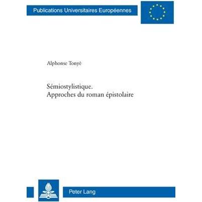 Sémiostylistique. Approches du roman épistolaire, Fachbücher von Alphonse J. Tonyé