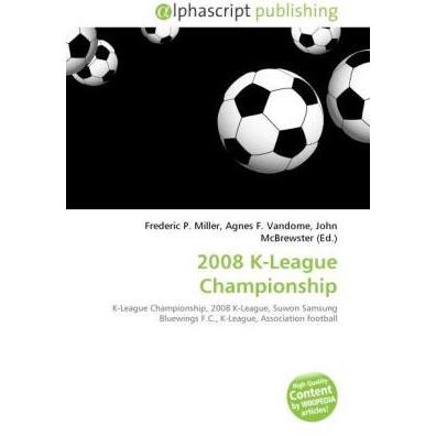 2008 K-League Championship, Ratgeber von Agnes F. Vandome, Frederic P. Miller, John McBrewster
