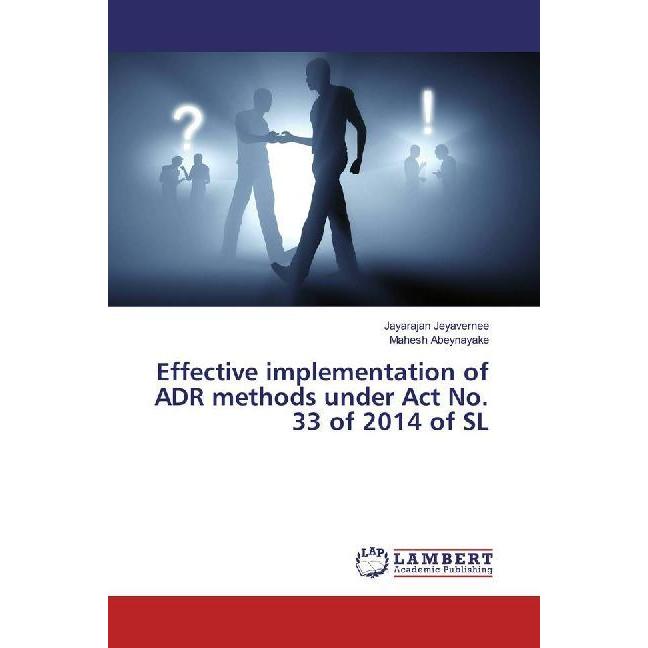 Effective implementation of ADR methods under Act No. 33 of 2014 of SL, Fachbücher von Jayarajan Jeyavernee, Mahesh Abey...
