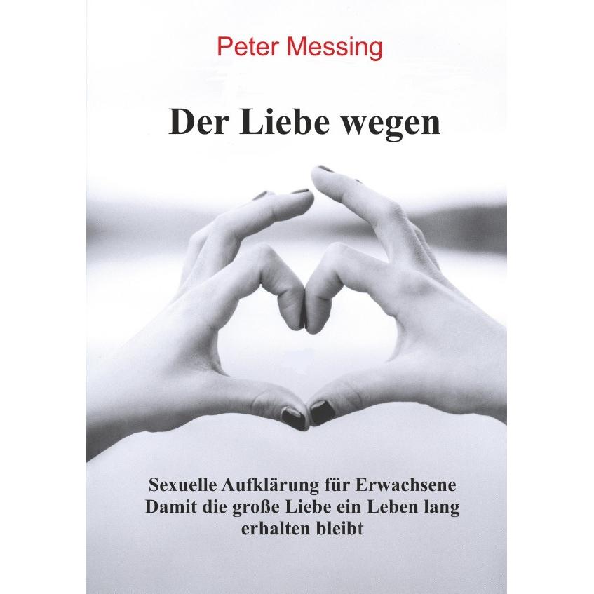 Der Liebe wegen - Sexuelle Aufklärung für Erwachsene, Ratgeber von Peter Roitzsch