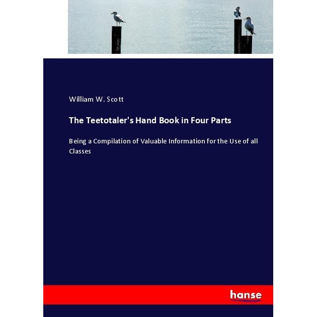The Teetotaler's Hand Book in Four Parts, Schulbücher von William W. Scott