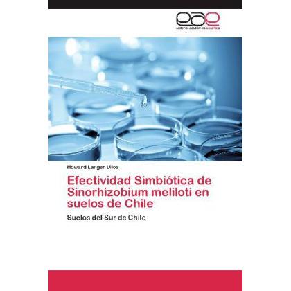 Efectividad Simbiótica de Sinorhizobium meliloti en suelos de Chile, Fachbücher von Howard Langer Ulloa
