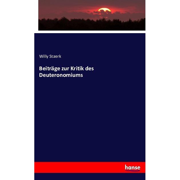 Beiträge zur Kritik des Deuteronomiums, Fachbücher von Willy Staerk