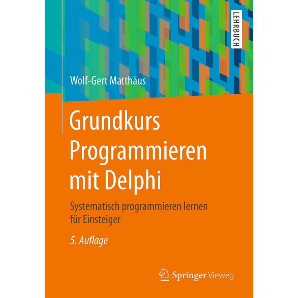 Grundkurs Programmieren mit Delphi, Fachbücher von Wolf-Gert Matthäus