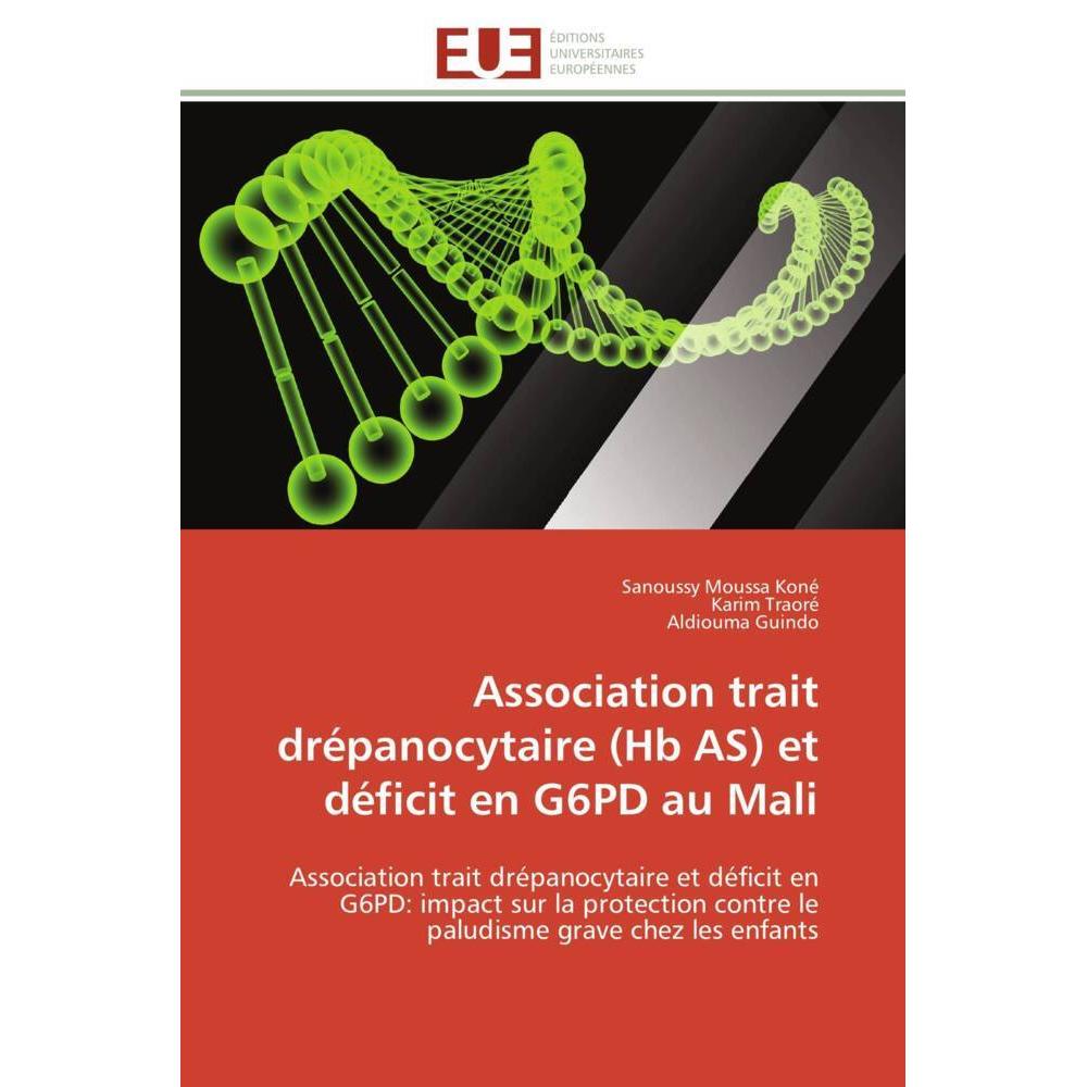 Association trait drépanocytaire (Hb AS) et déficit en G6PD au Mali, Fachbücher von Karim Traoré, Aldiouma Guindo, Sanou...